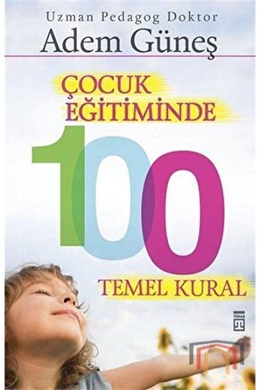 Çocuk Eğitiminde 100 Temel Kural - Adem Güneş -