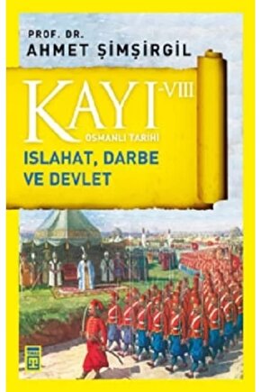 Osmanlı Tarihi Kayı 8-ıslahat, Darbe Ve Devlet - Ahmet Şimşirgil