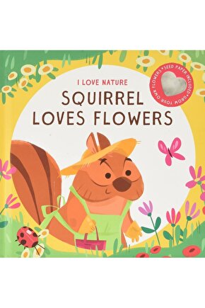Squirrel Loves Flowers: I Love Nature