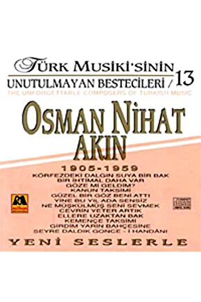 Türk Musikisinin Unutulmayan Bestecileri - 13  Osman Nihat Akın