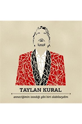 Taylan Kural - Anneciğimin İstediği Gibi Biri Olabilseydim - CD