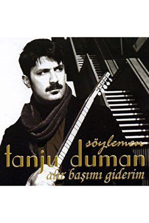 Tanju Duman (söylemen - Alır Başımı Giderim) Cd