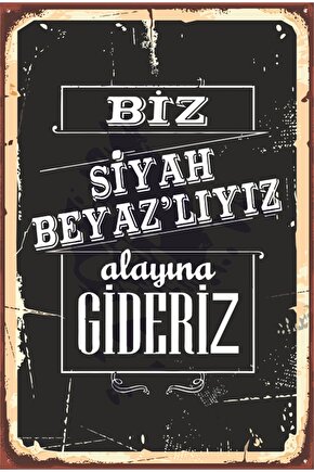 Biz Siyah Beyazlıyız Alayına Gideriz Siyah Beyaz Futbol Takım Taraftar Retro Ahşap Poster