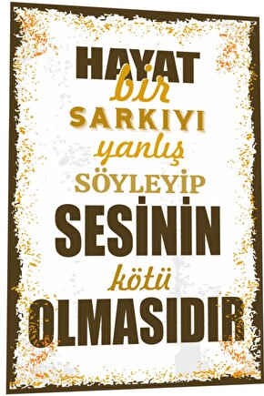 Duvar Yazıları Hayat Bir Şarkıyı Yanlış Söyleyip Sesinin Kötü Olmasıdır Retro Ahşap Poster 785