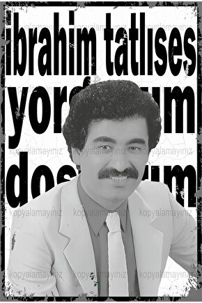 ibrahim tatlıses yorgunum dostlarım arabesk müzik ev dekorasyon tablo retro ahşap poster