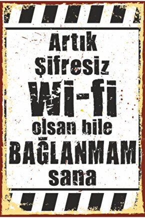 Artık Şifresiz Wifi Olsan Bile Bağlanmam Sana Duvar Yazısı Retro Ahşap Poster 765