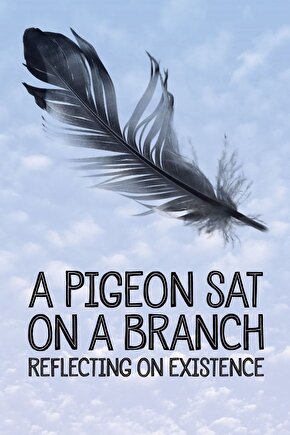 A Pigeon Sat on a Branch Reflecting on Existence (2014) ( FOLYO ) - AFİŞ - POSTER-1117