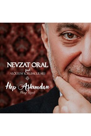 Nevzat Oral Feat. Atölyem Yorumcuları - Hep Aşkımdan ( CD ) Ambalajında