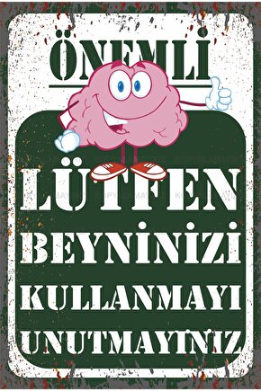 beyninizi kullanmayı unutmayınız uyarı levhası tablo komik esprili sözler retro ahşap poster