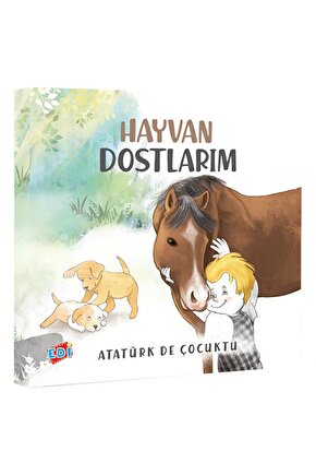 Atatürk de Çocuktu - Hayvan Dostlarım  Kolektif  EDİ  9786057341600