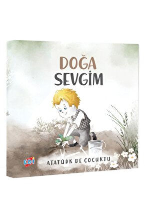 Atatürk de Çocuktu - Doğa Sevgim  Kolektif  EDİ  9786057341617