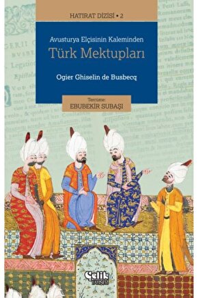 Hatırat Dizisi 2 Avusturya Elçisinin Kaleminden Türk Mektupları Çelik Yay. (Korunaklı Poşetle)