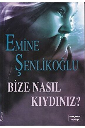 Bize Nasıl Kıydınız?  Emine Şenlikoğlu   9786059322010