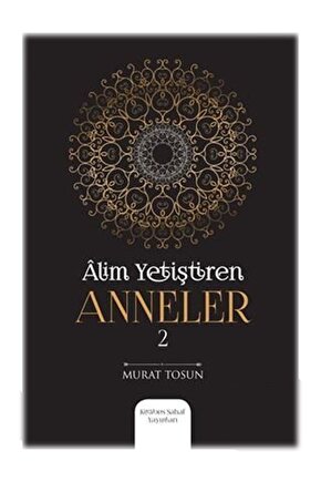 Alim Yetiştiren Anneler 2 - Murat Tosun 9786056638633
