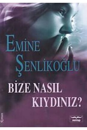 Bize Nasıl Kıydınız?  Emine Şenlikoğlu   9786059322010