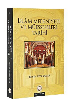 İslam Medeniyeti Ve Müesseseleri Tarihi - Prof. Dr. Ziya Kazıcı