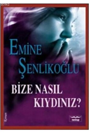 Bize Nasıl Kıydınız?