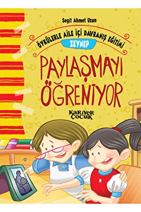 Zeynep Paylaşmayı Öğreniyor; Öykülerle Aile Içi Davranış Eğitimi - Seyit Ahmet Uzun