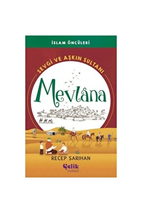 Sevgi ve Aşkın Sultanı Mevlana - İslam Öncüleri