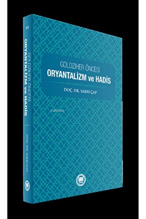 Goldziher Öncesi Oryantalizm Ve Hadis Sabri Çap