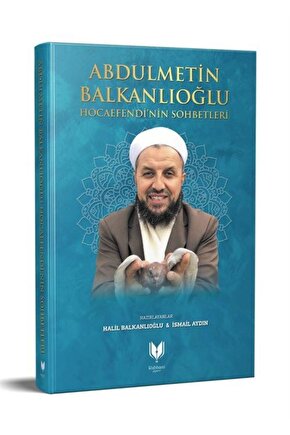Abdülmetin Balkanlıoğlu Hocaefendinin Sohbetleri & Ümmeti Yüreğinde Taşıyan Adam