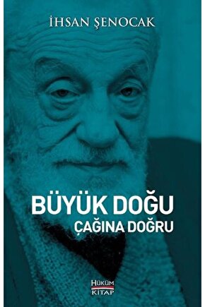 Büyük Doğu Çağına Doğru - Ihsan Şenocak - Hüküm Kitap