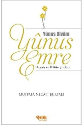 Yunus Emre Hayatı Ve Bütün Şiirleri - M. Necati Bursalı - Çelik Yayınları