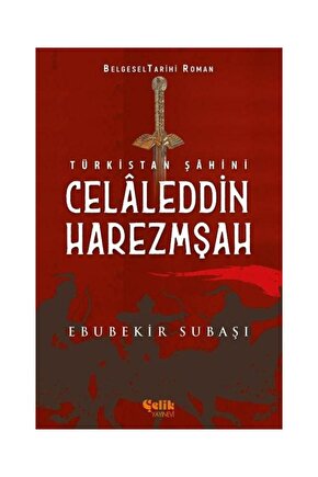 Türkistan Şahini Celaleddin Harezmşah   Ebubekir Subaşı