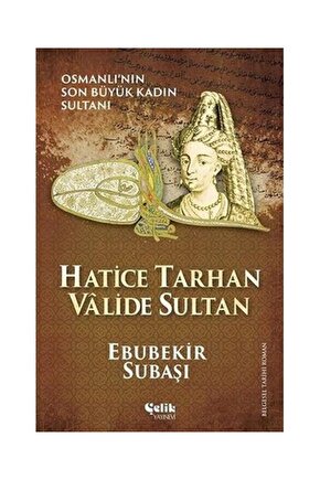 Hatice Tarhan Valide Sultan   Ebubekir Subaşı