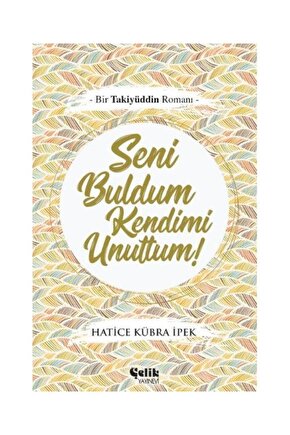 Seni Buldum Kendimi Unuttum   Hatice Kübra Ipek
