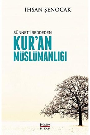 Kuran Müslümanlığı ( Sünneti Reddeden ) - Ihsan Şenocak - Hüküm Kitap