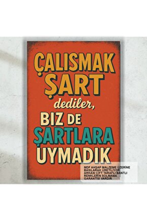 çalışmak şart dediler biz de şartlara uymadık komik esprili sözler duvar yazılar retro ahşap poster