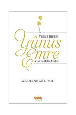 Yunus Emre Hayatı Ve Bütün Şiirleri - M. Necati Bursalı - Çelik Yayınları