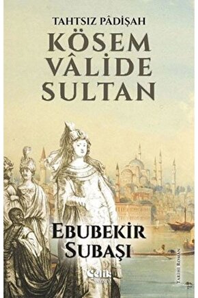 Tahtsız Padişah: Kösem Valide Sultan