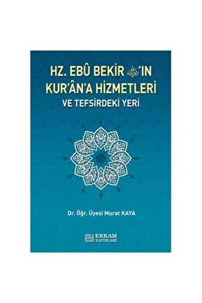 Hz. Ebu Bekirin Kurana Hizmetleri Ve Tefsirdeki Yeri (murat Kaya)