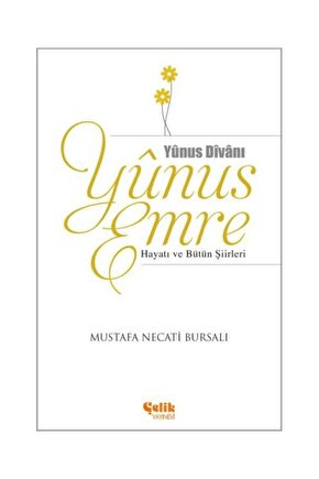 Yunus Emre Hayatı ve Bütün Şiirleri  Çelik Yayınevi  Mustafa Necati Bursalı