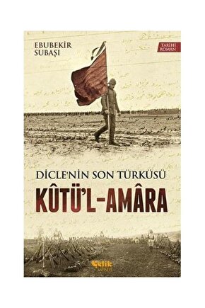Diclenin Son Türküsü Kütül Amara  Çelik Yayınevi  Ebubekir Subaşı