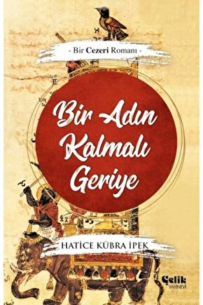 Bir Adın Kalmalı Geriye Bir Cezeri Romanı  Çelik Yayınevi  Hatice Kübra İpek