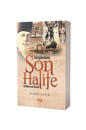 Sürgündeki Son Halife Abdülmecid Efendi  Çelik Yayınevi  Şükrü Altın
