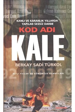 Kod Adı Kale Kanlı ve Karanlık Yıllarda Yapılan Sessiz Darbe