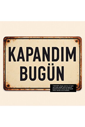 kapandım bugün uyarı levhası komik sözler plaka tabela tarz retro ahşap poster tablo