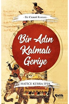 Bir Adın Kalmalı Geriye Bir Cezeri Romanı  Çelik Yayınevi  Hatice Kübra İpek