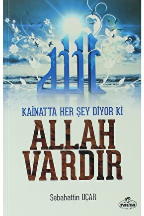 Kainatta Her Şey Diyor Ki Allah Vardır - Sebahattin Uçar -