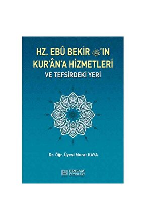 Hz. Ebu Bekirin Kurana Hizmetleri Ve Tefsirdeki Yeri (murat Kaya)