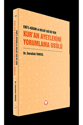 Ebü’l-Kâsım el-Belhî (Kâ‘bî)’nin Kur’an Ayetlerini Yorumlama Usûlü