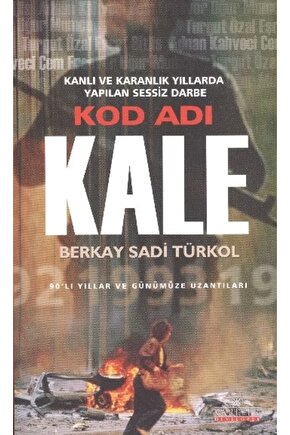 Kod Adı Kale Kanlı ve Karanlık Yıllarda Yapılan Sessiz Darbe