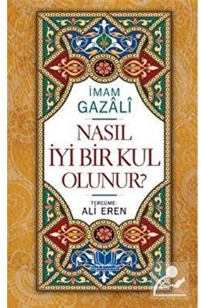 Nasıl İyi Bir Kul Olunur? (Ciltli)