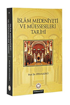 İslam Medeniyeti Ve Müesseseleri Tarihi - Prof. Dr. Ziya Kazıcı