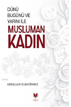 Dünü Bugünü Ve Yarını Ile Müslüman Kadın
