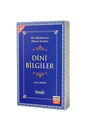 Her Müslümanın Bilmesi Gereken Temel Dini Bilgiler - Ilmihal - Dini Kitaplar - Adem Şener
